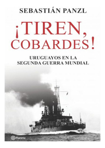 Tiren, Cobardes!, De Sebastian Panzl. Editorial Planeta En Español