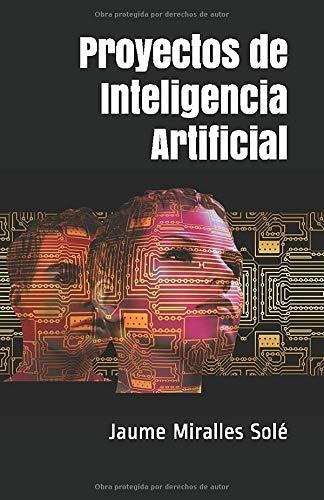 Libro : Proyectos De Inteligencia Artificial - Miralles...