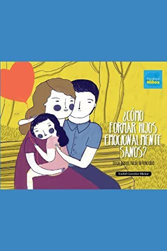 Libro: ¿cómo Formar Hijos Emocionalmente Sanos?: Once Pasos 