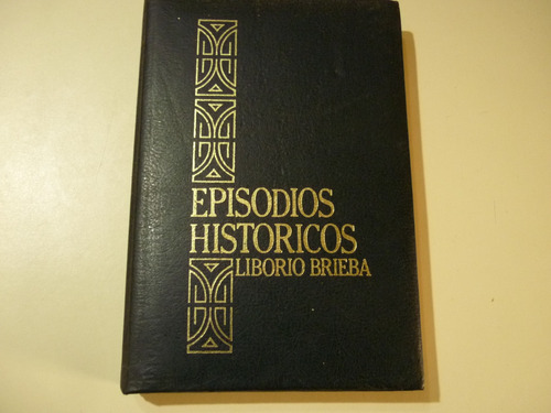 Libro Episodios Históricos - Liborio Brieba. Usado