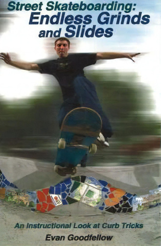 Street Skateboarding: Endless Grinds And Slides, De Evan Goodfellow. Editorial Tracks Publishing U S, Tapa Blanda En Inglés