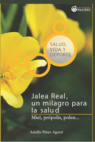 Libro: Jalea Real: Un Milagro Para La Salud (spanish