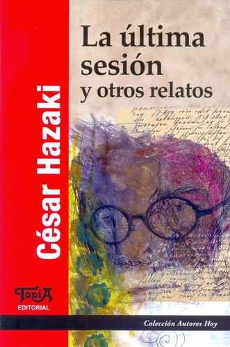 La Última Sesión Y Otros Relatos - Cesar Hazaki
