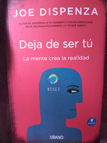 Deja De Ser Tu. La Mente Crea La Realidad.joe Dispenza.urano