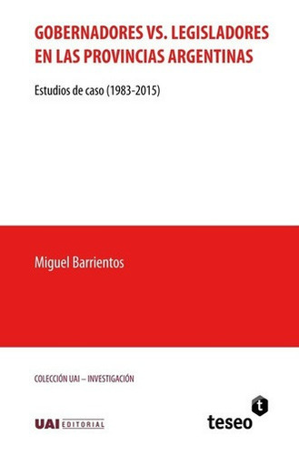 Gobernadores Vs. Legisladores En Las Provincias Arge, De Barrientos, Miguel. Editorial Teseo En Español