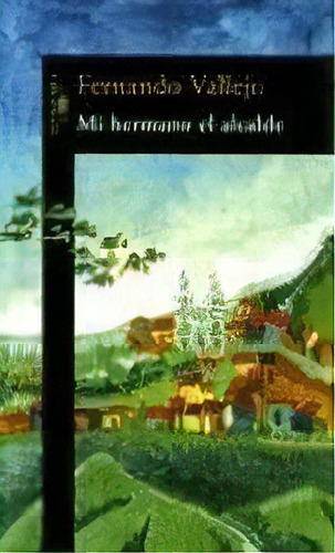 Mi Hermano El Alcalde De Fernando Vallejo, De Fernando Vallejo. Editorial Aguilar En Español