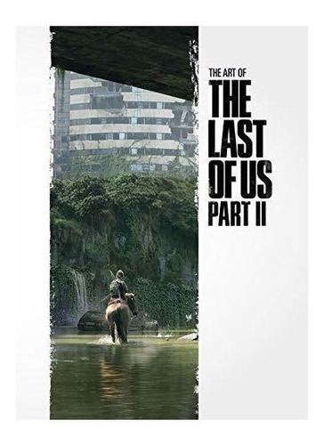 The Art Of The Last Of Us Part Ii : Naughty Dog 