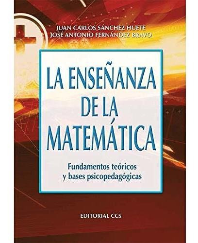 La Enseñanza De La Matemática : Fundamentos Teóricos Y Bases