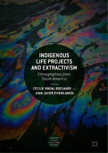 Indigenous Life Projects And Extractivism, De Cecilie Vindal Odegaard. Editorial Springer International Publishing Ag, Tapa Dura En Inglés