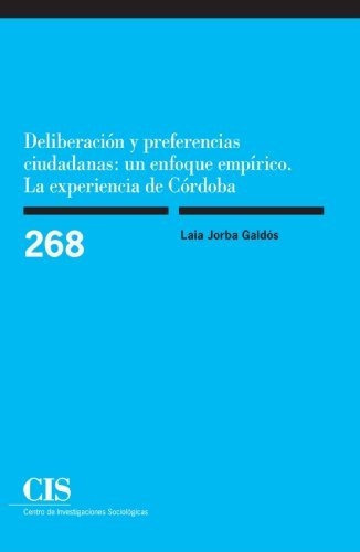 Deliberación Y Preferencias Ciudadanas : Un Enfoque Empírico : La Experiencia De Córdoba, De Laia Jorba. Editorial Centro De Investigaciones Sociologicas, Tapa Blanda En Español, 2009