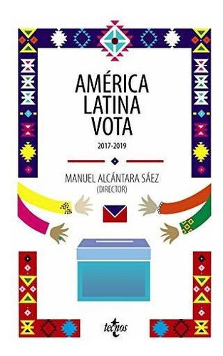 América Latina vota : 2017-2019, de Manuel ... [et al.]  Alcántara Sáez. Editorial Tecnos, tapa blanda en español, 2020