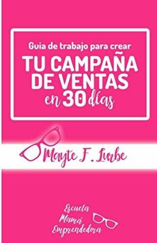 Guia De Trabajo Para Crear Tu Campaña De Ventas En, de F. Lurbe, Ma. Editorial Independently Published en español