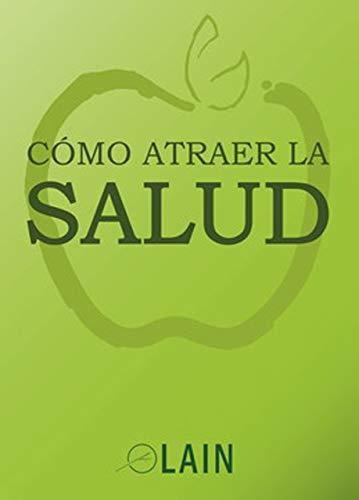 Cómo Atraer La Salud, De Lain Garcia Calvo. Editorial Lain Research & Education, Tapa Blanda En Español
