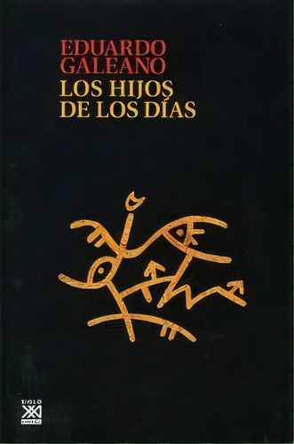 Los Hijos De Los Dias, De Eduardo Galeano. Editorial Editores Siglo Xxi De Espana, S.a. En Español