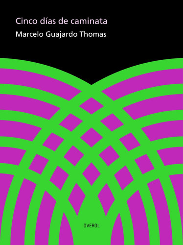 Cinco Días De Caminata, De Marcelo Guajardo Thomas. Editorial Overol, Tapa Blanda, Edición 1 En Español