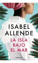 Comprar Libro Libro Isla Bajo El Mar - Isabel Allende - Debolsillo