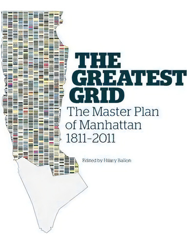 The Greatest Grid : The Master Plan Of Manhattan, 1811-2011, De Hilary Ballon. Editorial Columbia University Press En Inglés