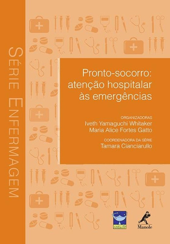 Pronto-socorro: Atenção hospitalar às emergências, de (Coordenador ial) Cianciarullo, Tamara/  Whitaker, Iveth Yamaguchi/  Gatto, Maria Alice Fortes. Editora Manole LTDA, capa mole em português, 2015