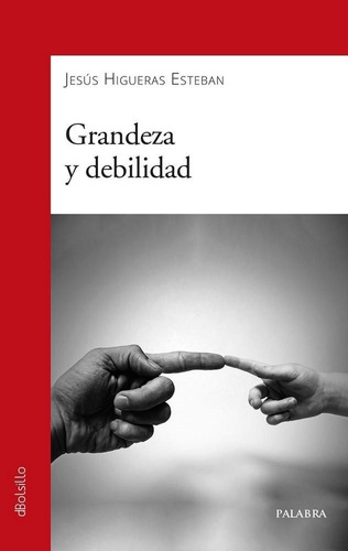 Grandeza Y Debilidad - Higueras Esteban, Jesus