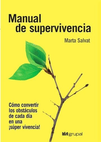 Manual de supervivencia - Cómo convertir los obstáculos de cada día en una super vivencia, de Marta Salvat. Editorial Grupal en español, 2018