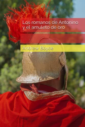 Los Romanos De Antonino Y El Amuleto De Oro: 1 -the Antonine