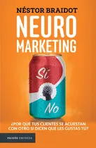 Comprar Neuromarketing: ¿Por qué tus clientes se acuestan con otros si dicen que les gustas tú?, de Braidot, Néstor. Empresa Editorial Paidos México, tapa blanda en español, 2020