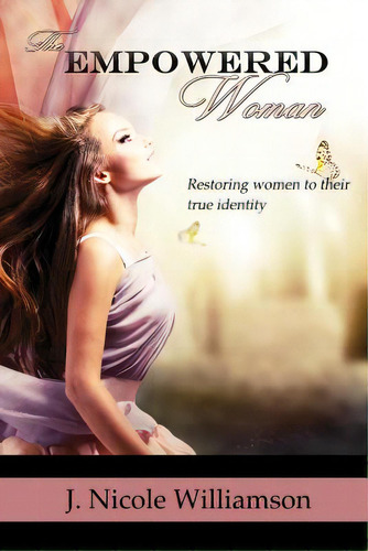 The Empowered Woman: Restoring Women To Their True Identity, De Williamson, J. Nicole. Editorial King S Lantern Pub, Tapa Blanda En Inglés
