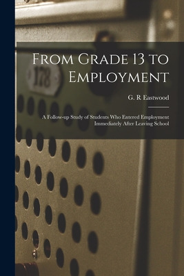 Libro From Grade 13 To Employment: A Follow-up Study Of S...