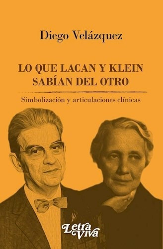 Lo Que Lacan Y Klein Sabian Del Otro, De Velazquez Diego. Editorial Letra Viva, Tapa Blanda En Español, 2017