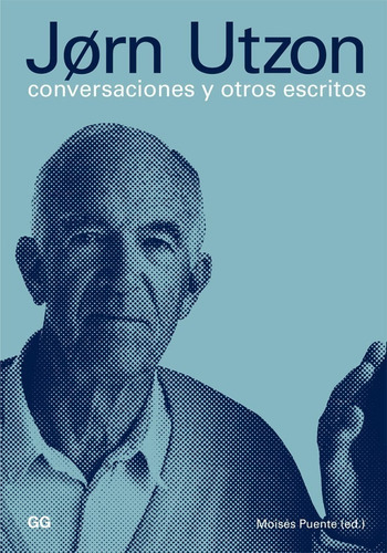 Jorn Utzon Conversaciones Y Otros Escritos, De Moisés Puente. Editorial Gustavo Gili, Tapa Blanda En Español, 2010