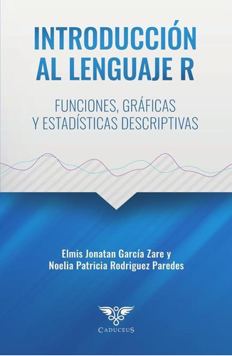 Introducción al lenguaje R, de Elmis García Zare. Editorial Caduceus, tapa blanda en español, 2022