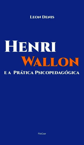 Henri Wallon E A Prática Psicopedagógica, De Denis, Léon. Editora Filoczar, Capa Mole Em Português