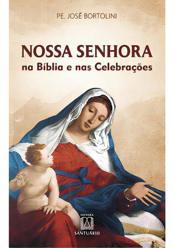 Nossa Senhora Na Biblia E Nas Celebracoes, De Bortolini, José. Editora Santuário, Capa Mole Em Português, 2020
