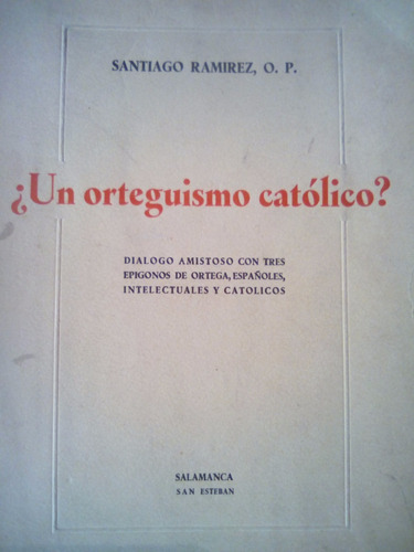 ¿ Un Orteguismo Católico? - Tres Epígonos De Ortega Y Gasset