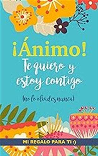 ¡ánimo! Te Quiero Y Estoy Contigo: Un Precioso Y Original Re