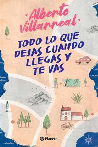 Todo Lo Que Dejas Cuando Llegas Y Te Vas -alberto Villarreal