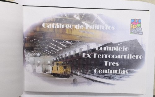 Catálogo De Edificios - Complejo Ferrocarrilero 3 Centurias