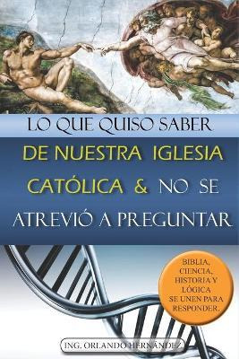 Libro Lo Que Quiso Saber De Nuestra Iglesia Catolica Y No...