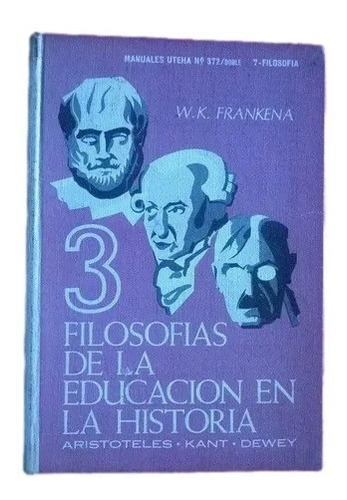 Tres Filosofias De La Educacion En Historia W K Frankena C4