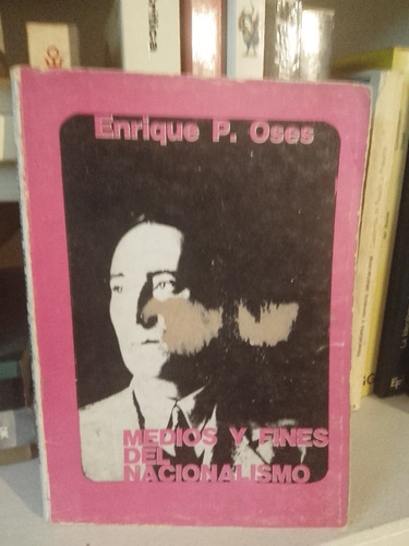 Enrique Oses. Medios Y Fines Del Nacionalismo