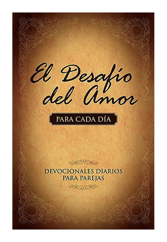 El Desafío Del Amor Para Cada Día, Devocionales Diarios Para