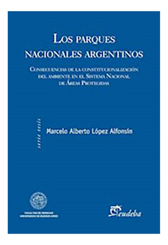 Los Parques Nacionales Argentinos - Lopez Alfonsin, Marcelo 