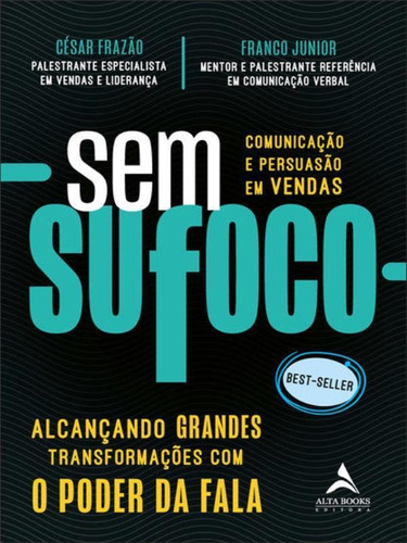 Sem sufoco: Alcançando grande transformações com o poder da fala, de FRAZAO, CESAR / FRANCO, JUNIOR. Editora Alta Books, capa mole em português