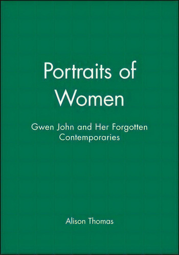 Portraits Of Women : Gwen John And Her Forgotten Contemporaries, De Alison Thomas. Editorial Polity Press, Tapa Blanda En Inglés