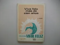 Comprar Viva Feliz Más De Cien Años - J. Soler Corrales