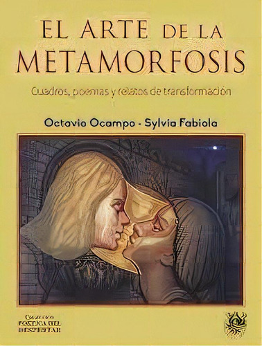 El Arte De La Metamorfosis: Cuadros, Poemas Y Relatos De Transformación, De Ocampo, Octavio., Vol. 1. Editorial Sirena De Los Vientos, Tapa Blanda En Español