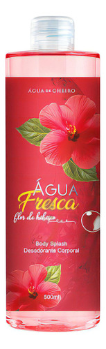 Body Splash Água Fresca Flor De Hibísco 500ml