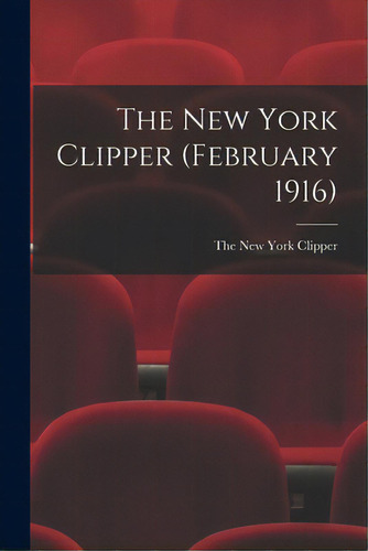 The New York Clipper (february 1916), De The New York Clipper. Editorial Legare Street Pr, Tapa Blanda En Inglés