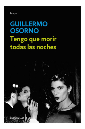 Tengo que morir todas las noches: Una crónica de los ochenta, el underground y la cultura gay, de Osorno, Guillermo. Serie Debate Editorial Debate, tapa blanda en español, 2021