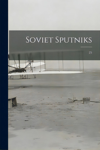 Soviet Sputniks; 25, De Anonymous. Editorial Hassell Street Pr, Tapa Blanda En Inglés